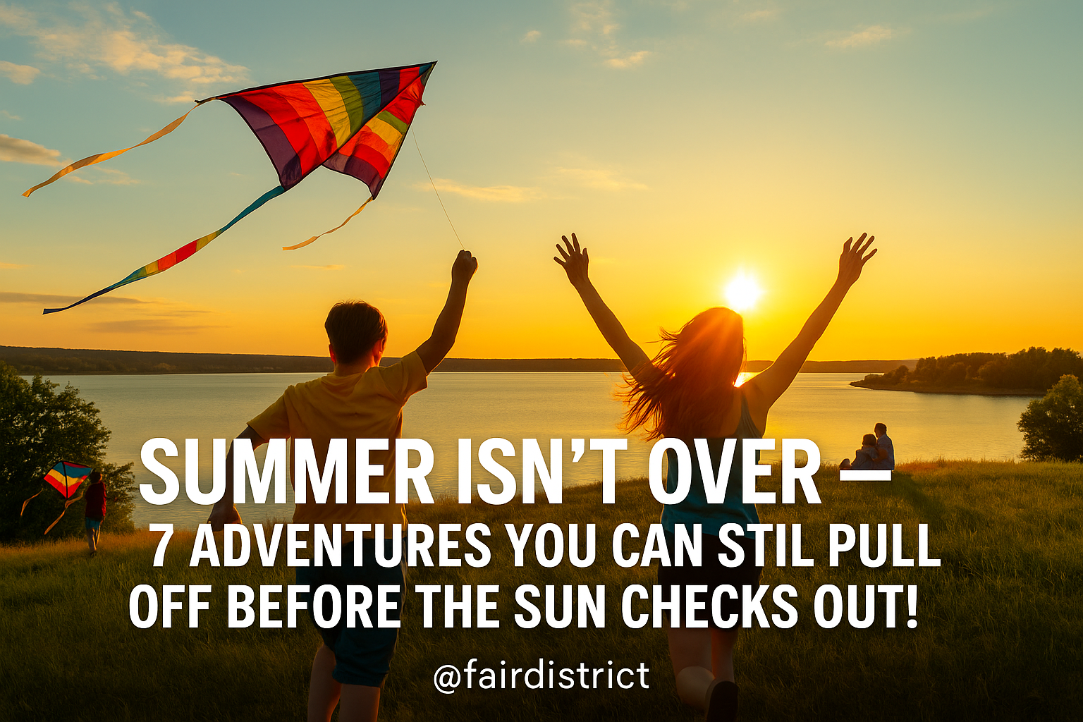 Summer Isn’t Over — 7 Adventures You Can Still Pull Off Before the Sun Checks Out